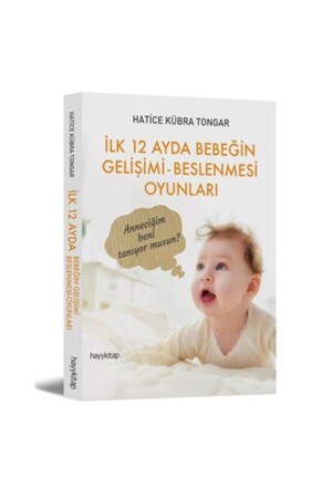 İlk 12 Ayda Bebeğin Gelişimi- Beslenmesi Oyunları - Hatice Kübra Tongar 372435 - 2