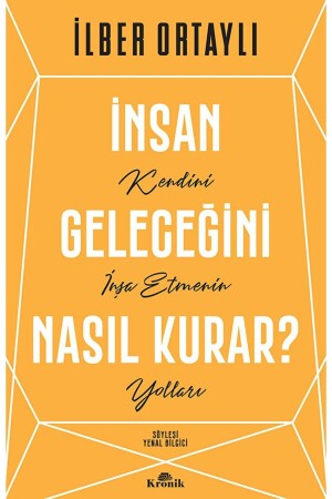 Insan Geleceğini Nasıl Kurar? - Ilber Ortaylı 9786258431254 - 1