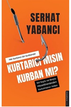 Kurtarıcı Mısın Kurban Mı? - Sizi Suçlu Ve Borçlu Hissettirenlerden Kurtulmanın Yolları - 2