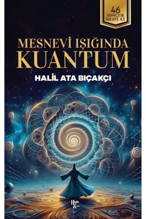 Mesnevi Işığında Kuantum - Halil Ata Bıçakçı - Halk Kitabevi - 9786256669048 - 2