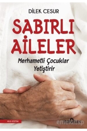 Sabırlı Aileler Merhametli Çocuklar Yetiştirir - Dilek Cesur 9786052691229 - 3