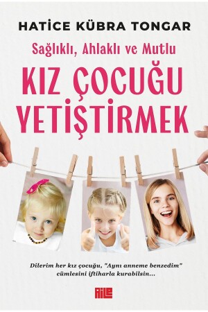 Sağlıklı- Ahlaklı ve Mutlu Kız Çocuğu Yetiştirmek - Hatice Kübra Tongar - 2