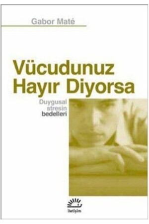 Vücudunuz Hayır Diyorsa - Duygusal Stresin Bedelleri - 2