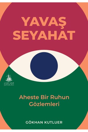 Yavaş Seyahat - Aheste Bir Ruhun Gözlemleri - 1