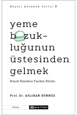 Yeme Bozukluğunun Üstesinden Gelmek Kendi Kendine Yardım Kitabı Hayatı Anlamak 3 Aslıhan Dönmez - 3